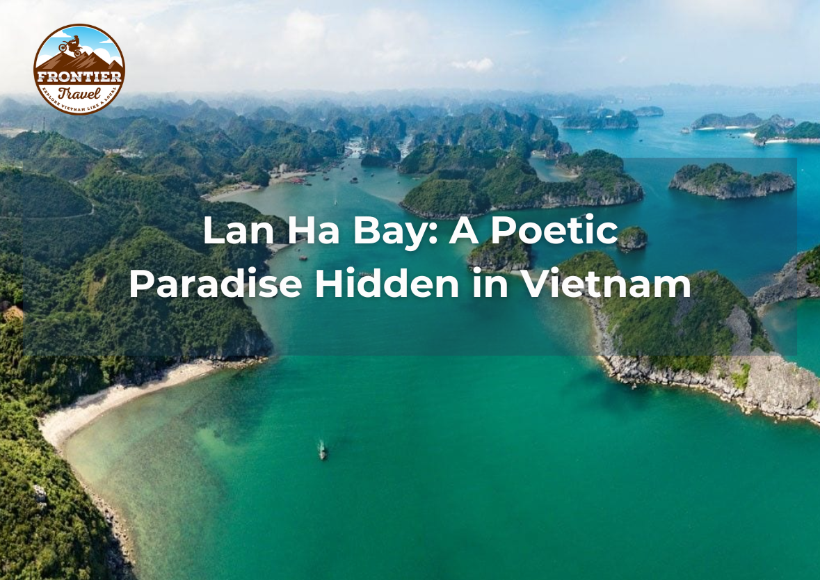 Lan Ha Bay: A Poetic Paradise Hidden In Vietnam